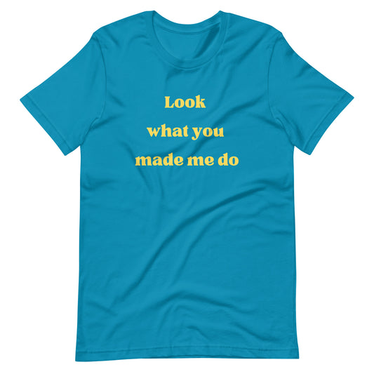 Look What You Made Me Do T-Shirt