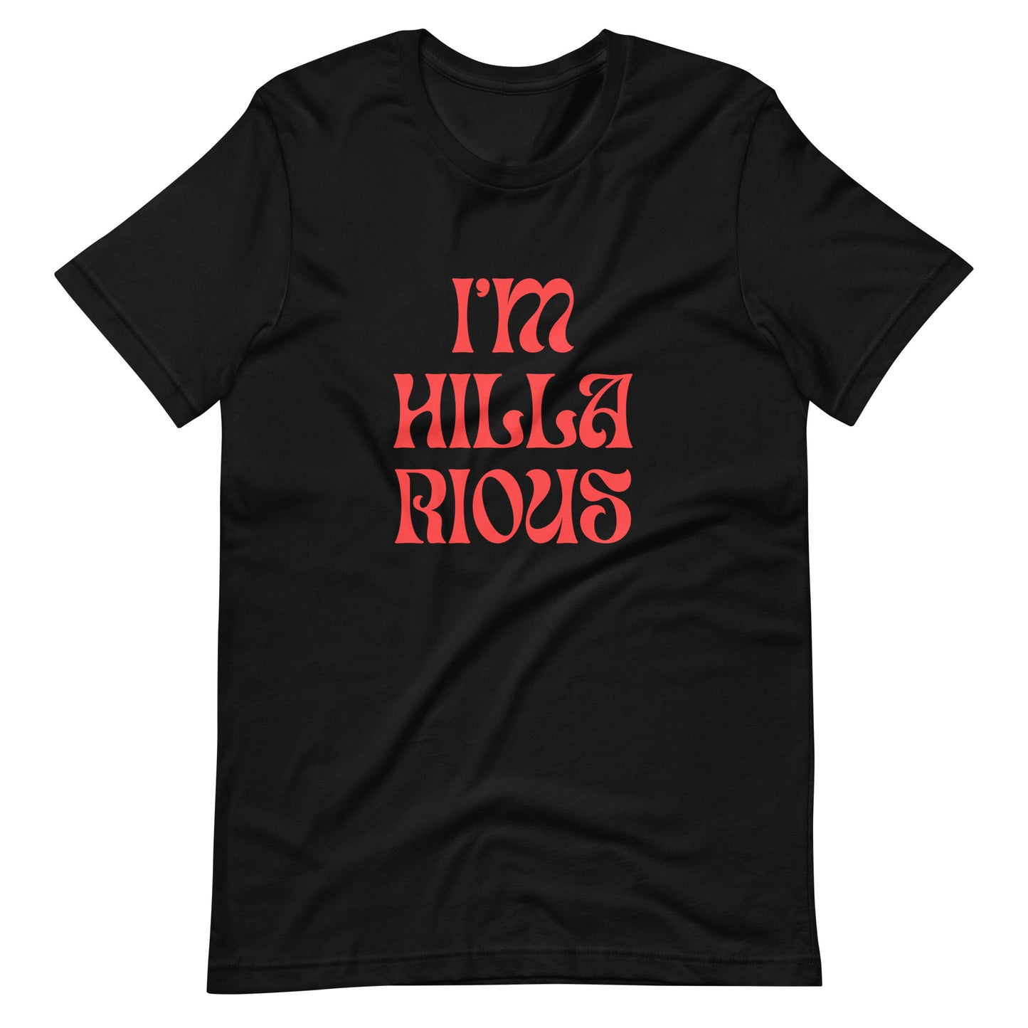 I'm Hillarious T-Shirt