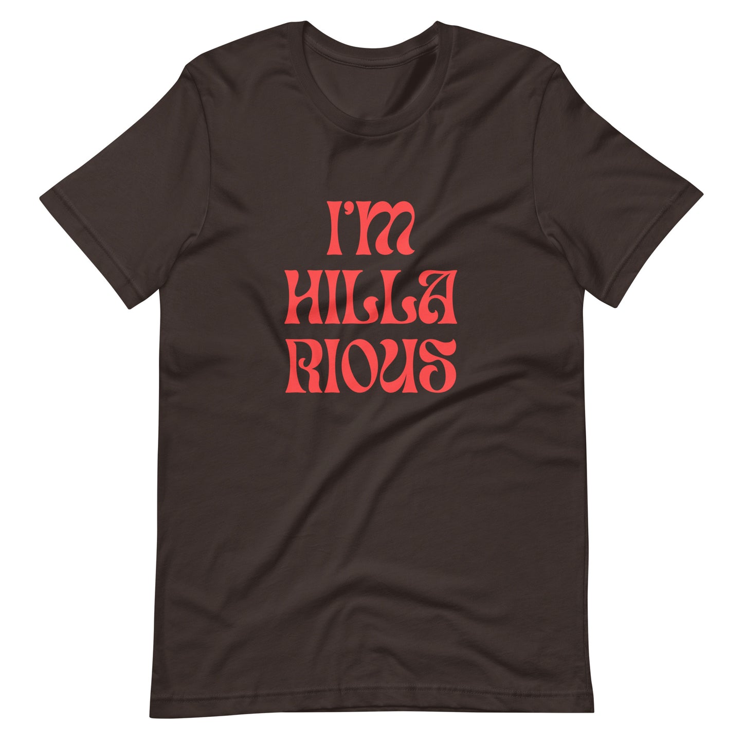 I'm Hillarious T-Shirt