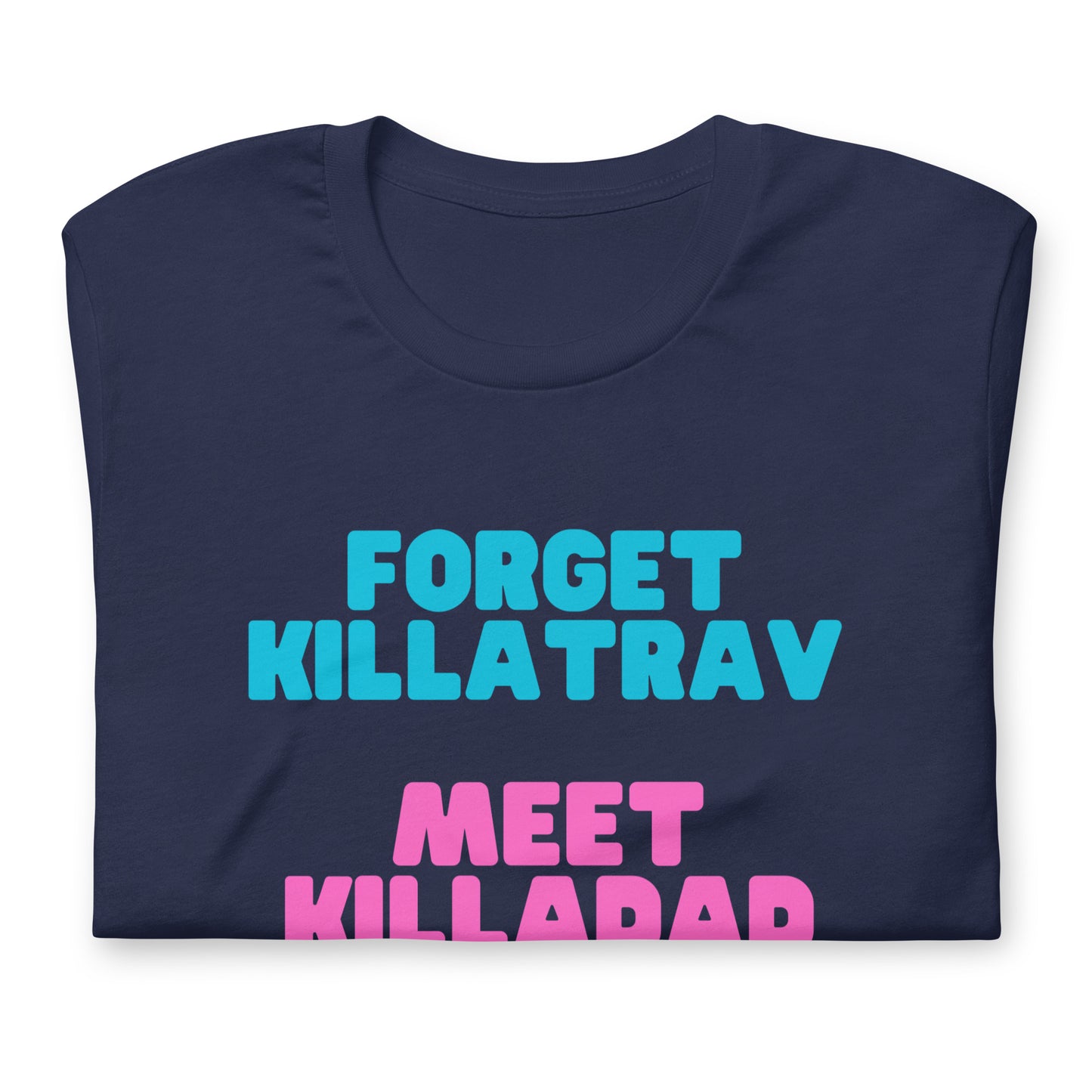 Forget Killatrav T-Shirt